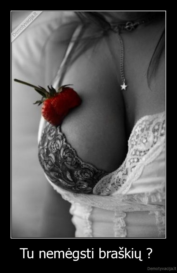 Tu nemėgsti braškių ? 