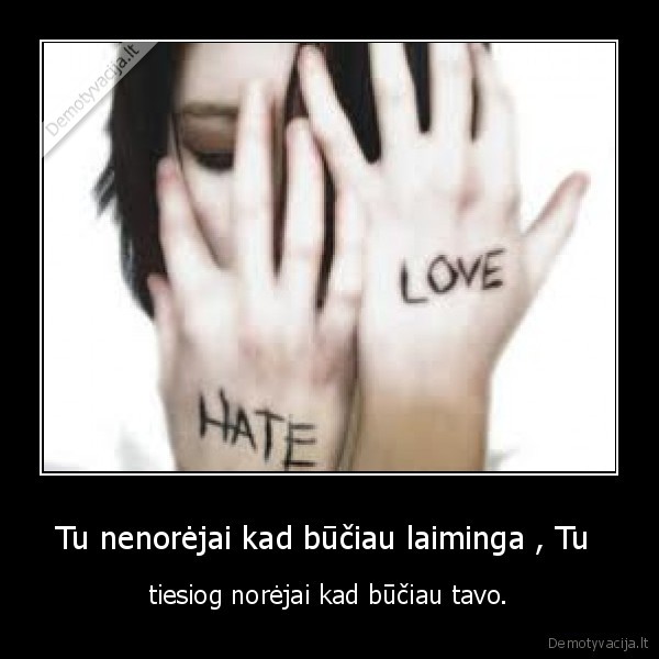 Tu nenorėjai kad būčiau laiminga , Tu 