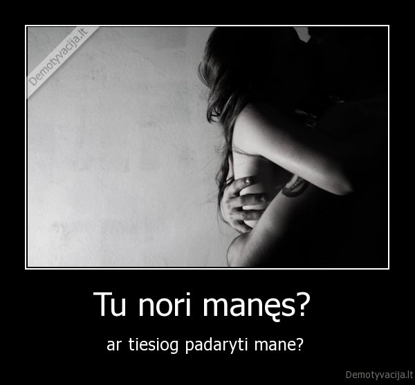 Tu nori manęs? 