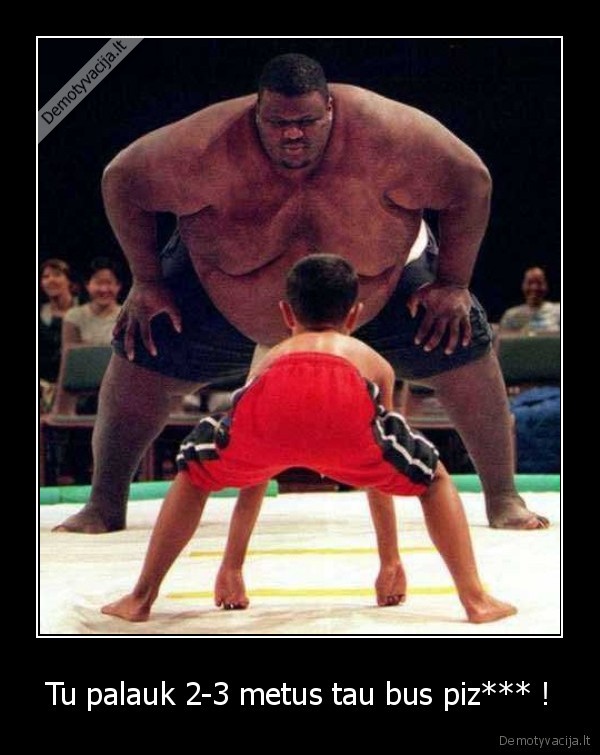 Tu palauk 2-3 metus tau bus piz*** !