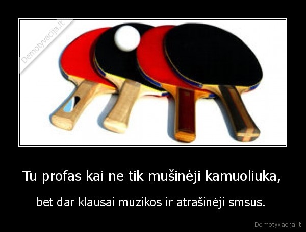 ping, pong,kietas,sms,muzika,stalo, tenisas