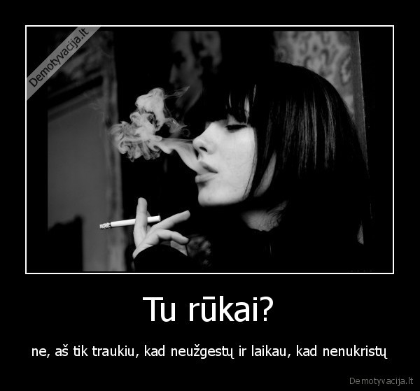 Tu rūkai?