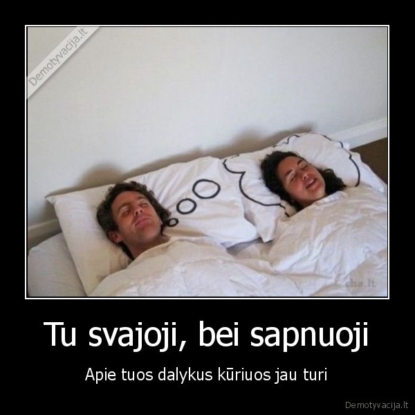 Tu svajoji, bei sapnuoji