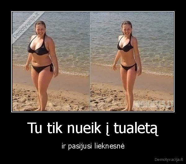 Tu tik nueik į tualetą