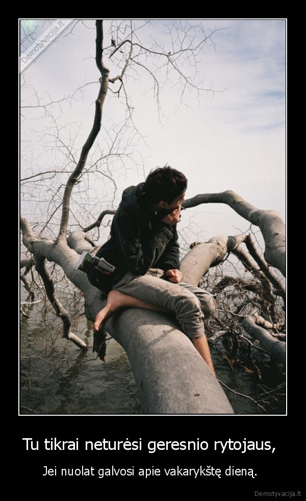 Tu tikrai neturėsi geresnio rytojaus, 