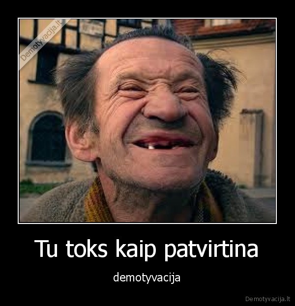 Tu toks kaip patvirtina