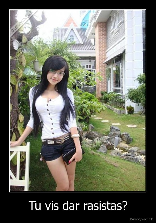 Tu vis dar rasistas?