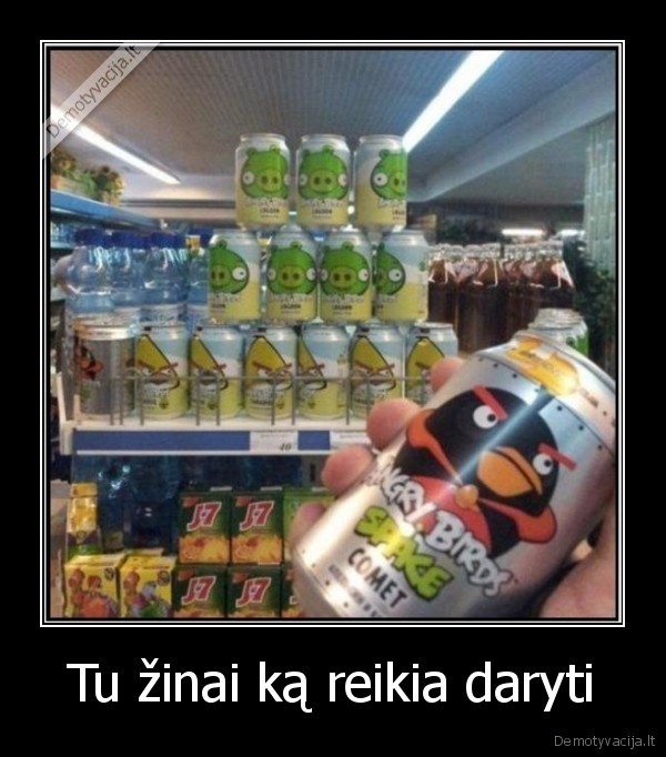 Tu žinai ką reikia daryti