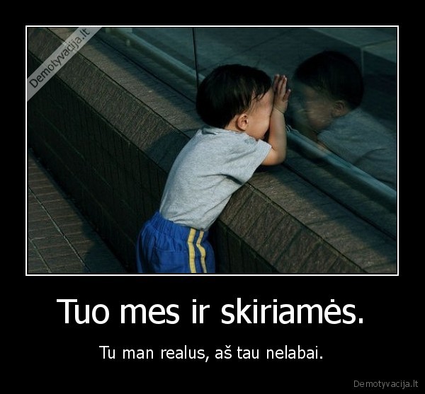 Tuo mes ir skiriamės.