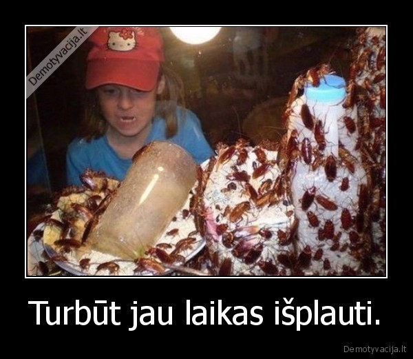 Turbūt jau laikas išplauti.
