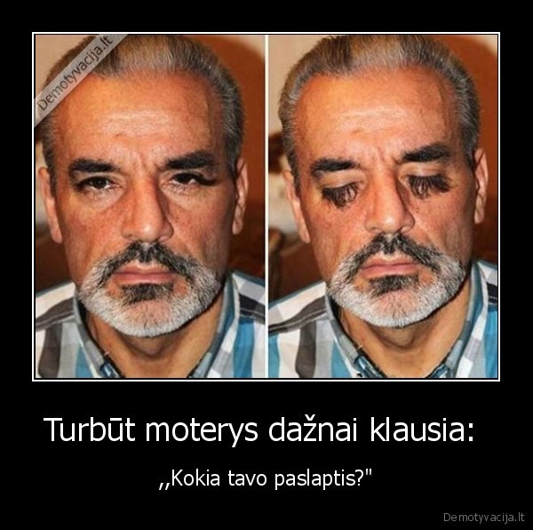 Turbūt moterys dažnai klausia: 