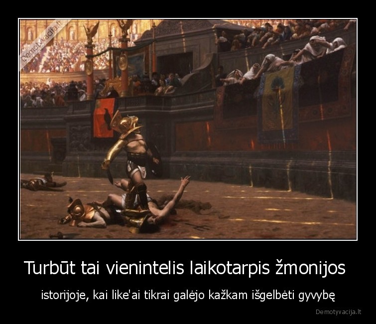 gladiatoriai,like,for, like,like, is, life,laikai