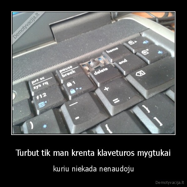 Turbut tik man krenta klaveturos mygtukai