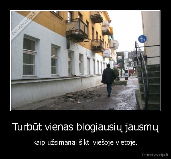 Turbūt vienas blogiausių jausmų