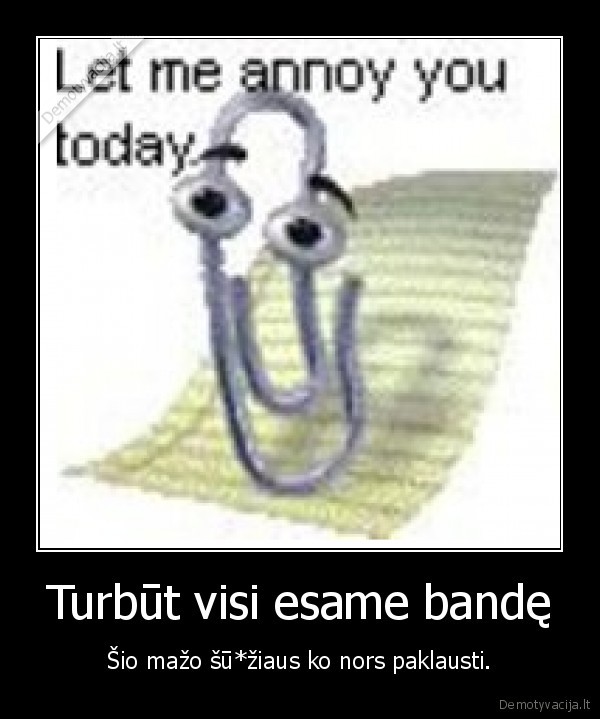 Turbūt visi esame bandę