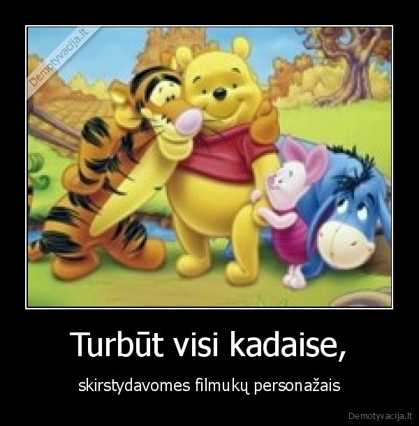 Turbūt visi kadaise,