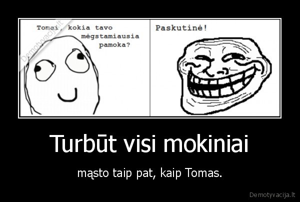 Turbūt visi mokiniai