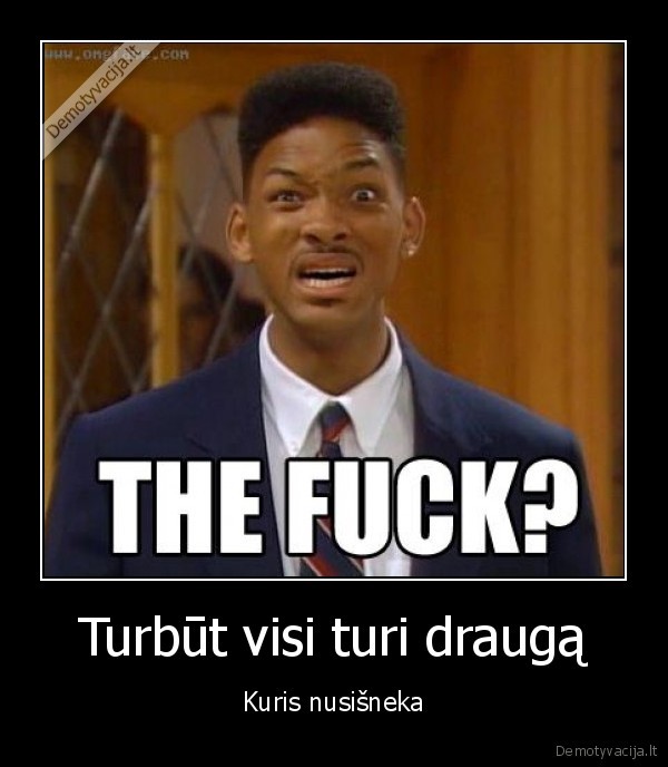 Turbūt visi turi draugą