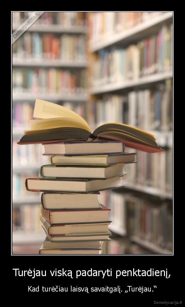 Turėjau viską padaryti penktadienį,