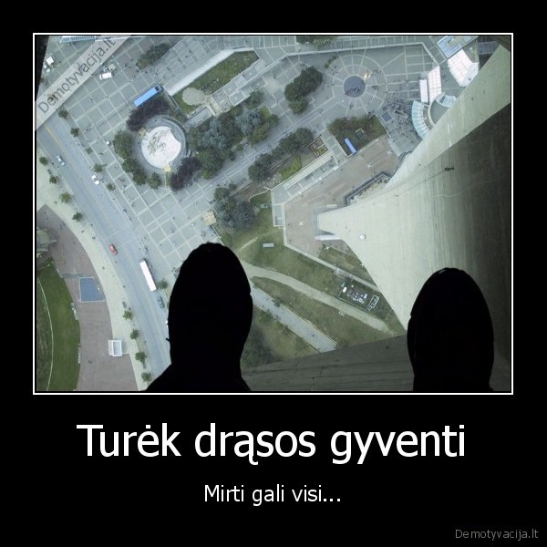 gyvenimas, drasa, galimybes, pasiryzimas