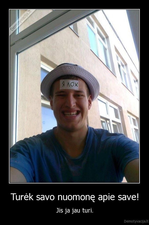 Turėk savo nuomonę apie save!