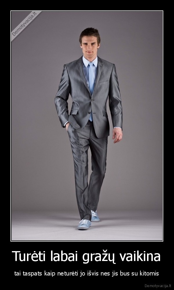 Turėti labai gražų vaikina