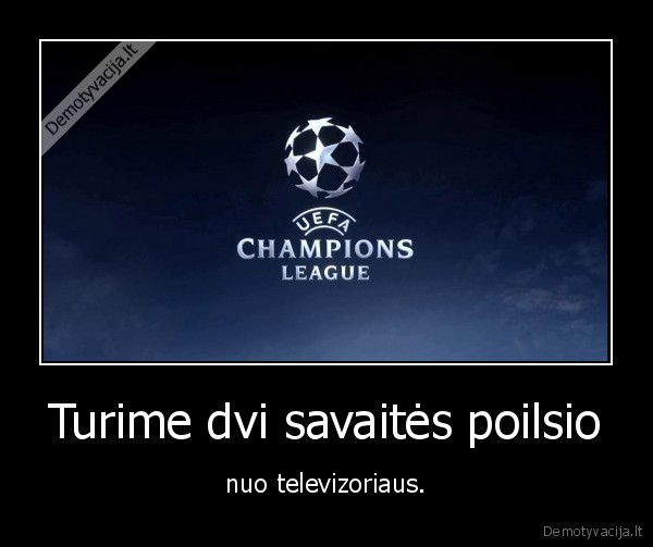 Turime dvi savaitės poilsio