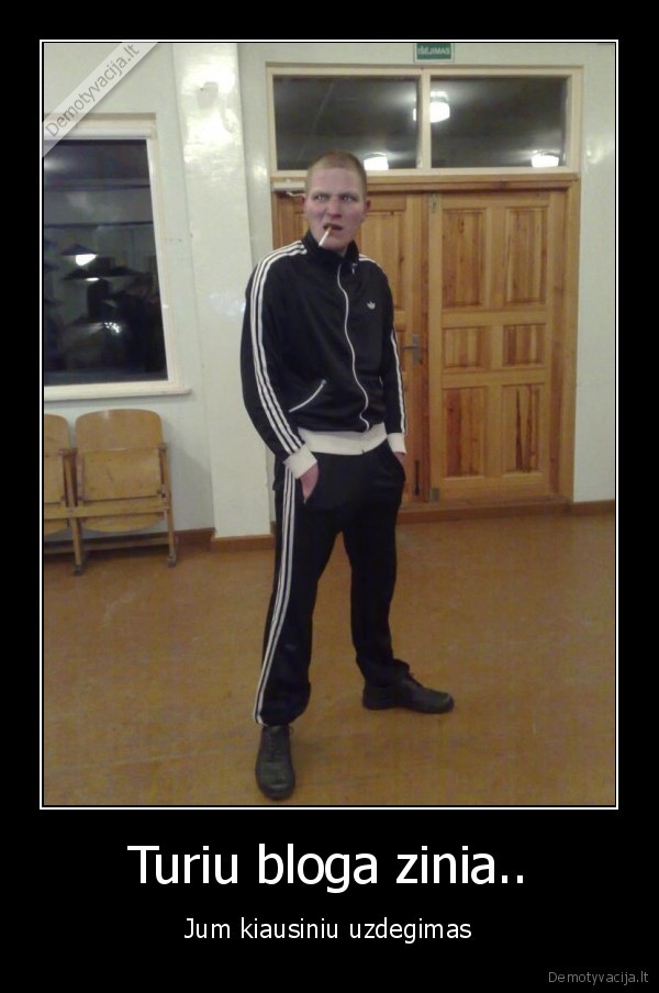 Turiu bloga zinia..