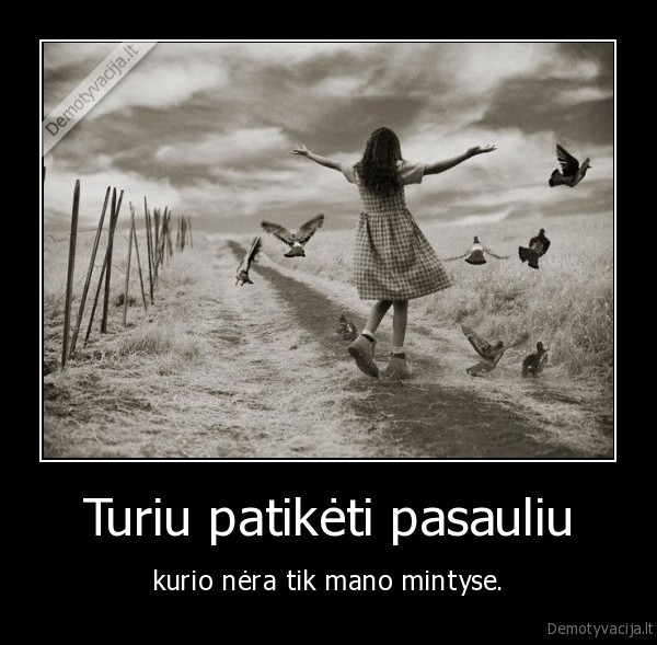 Turiu patikėti pasauliu
