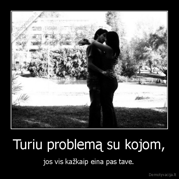 Turiu problemą su kojom,