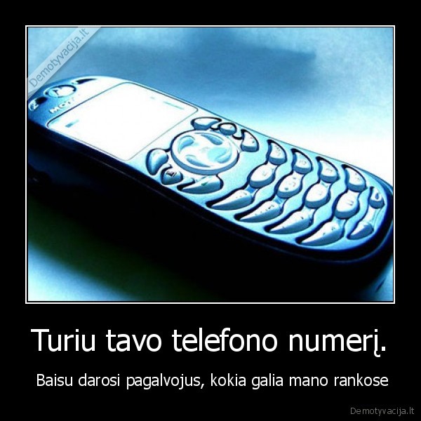 Turiu tavo telefono numerį.