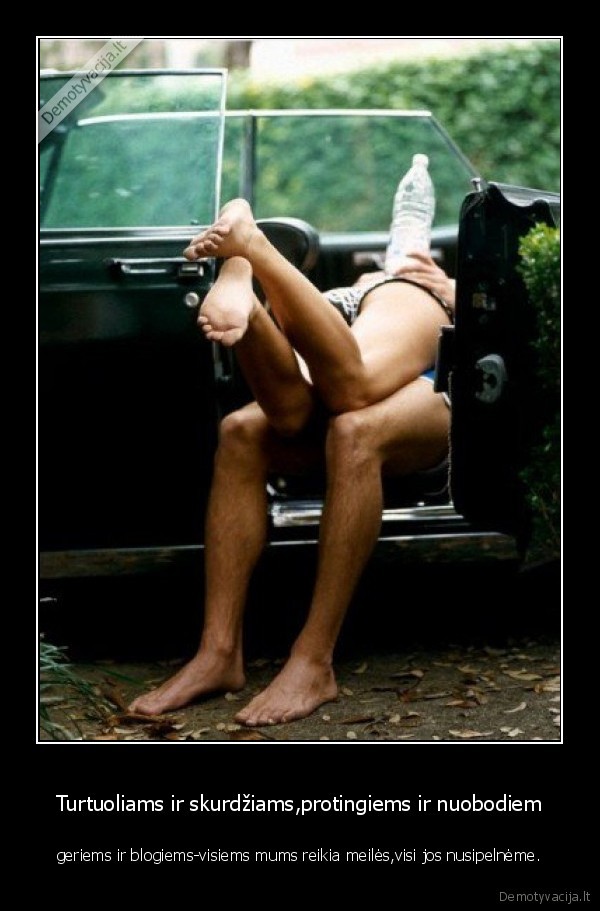 Turtuoliams ir skurdžiams,protingiems ir nuobodiem