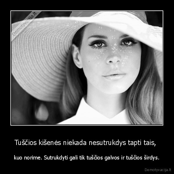 Tuščios kišenės niekada nesutrukdys tapti tais, 