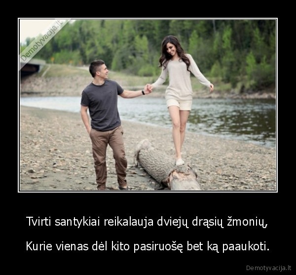 Tvirti santykiai reikalauja dviejų drąsių žmonių,