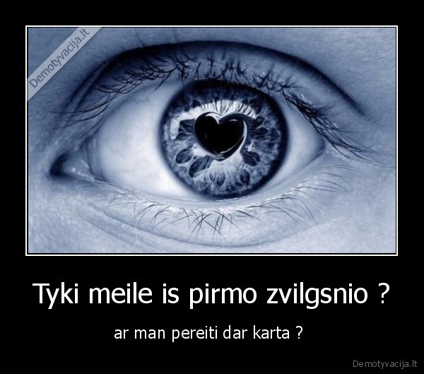 Tyki meile is pirmo zvilgsnio ?