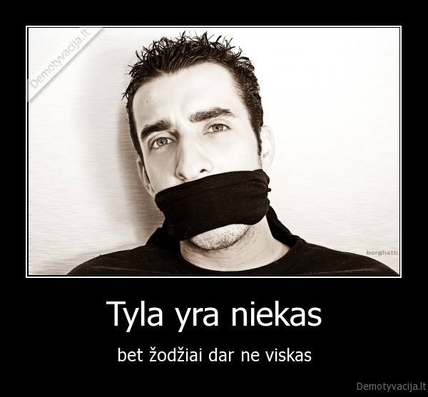 tyla,zodziai,viskas,nieko