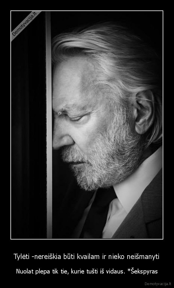 Tylėti -nereiškia būti kvailam ir nieko neišmanyti