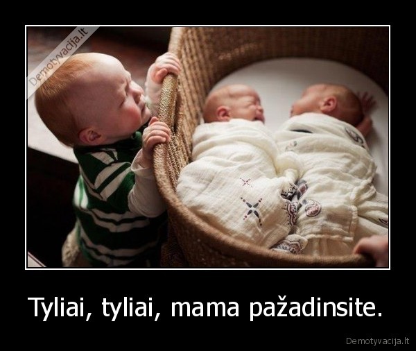 Tyliai, tyliai, mama pažadinsite.