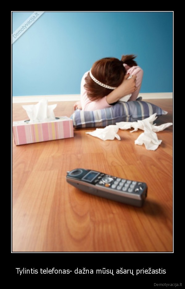 Tylintis telefonas- dažna mūsų ašarų priežastis 