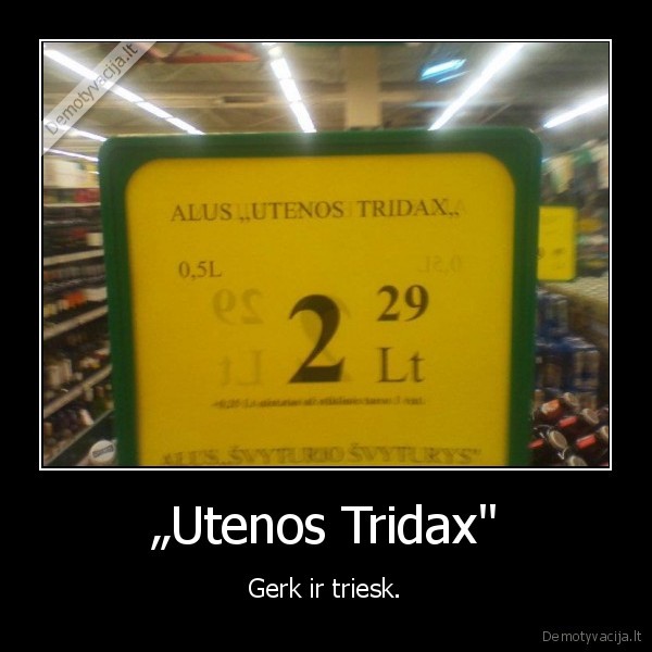 utenos,alus,friday,triesti,sikti