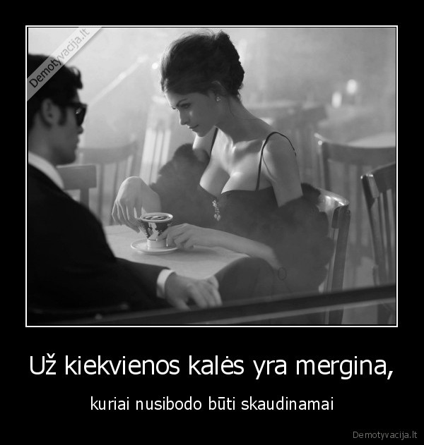 Už kiekvienos kalės yra mergina,