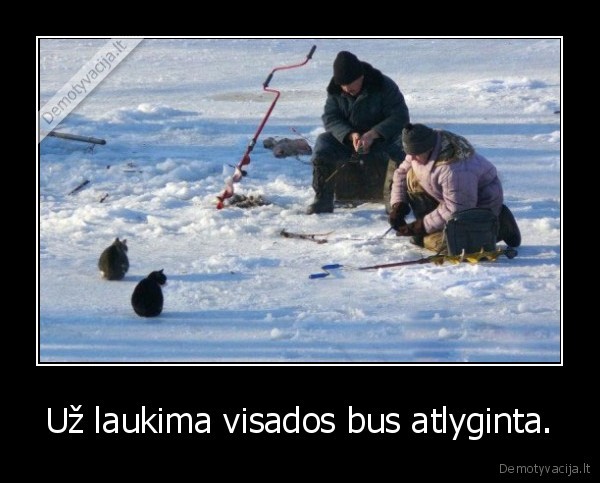 Už laukima visados bus atlyginta.