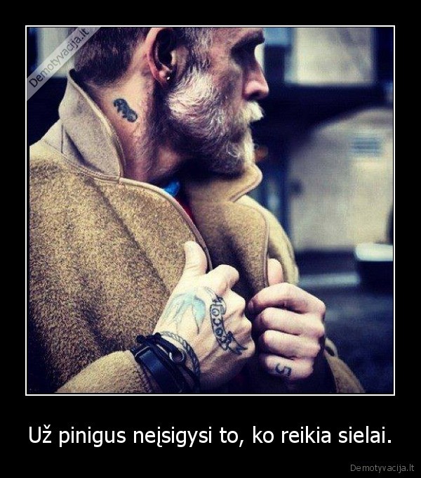 Už pinigus neįsigysi to, ko reikia sielai.