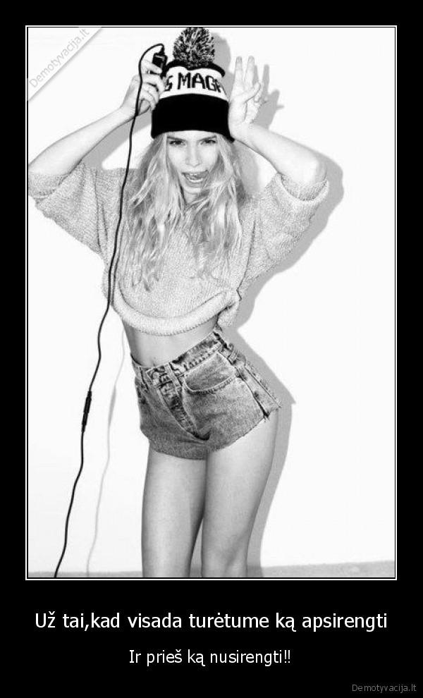 Už tai,kad visada turėtume ką apsirengti