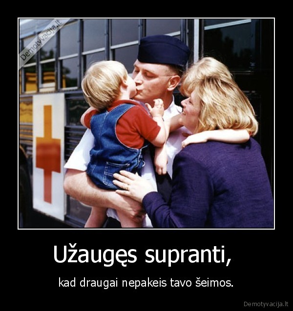 draugai, nera, viskas,vertink, tai, ka, turi