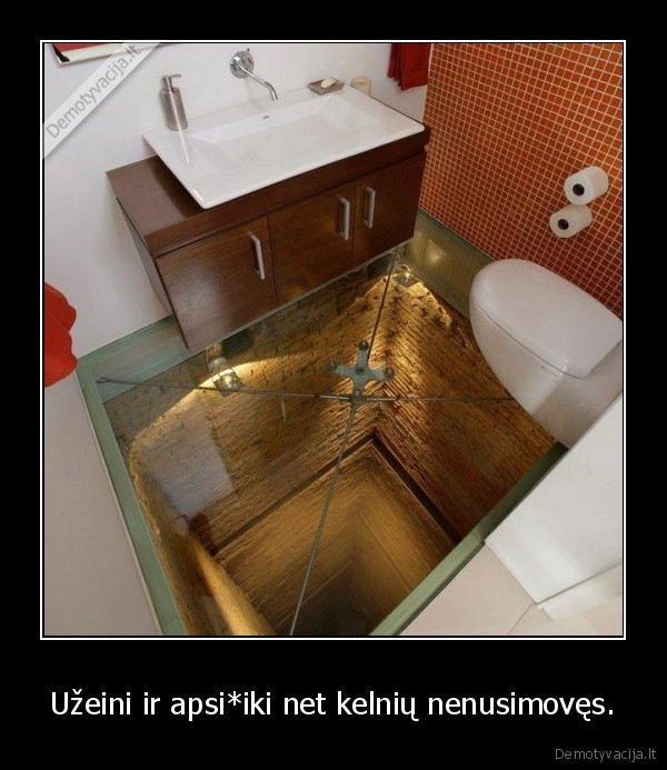 Užeini ir apsi*iki net kelnių nenusimovęs.