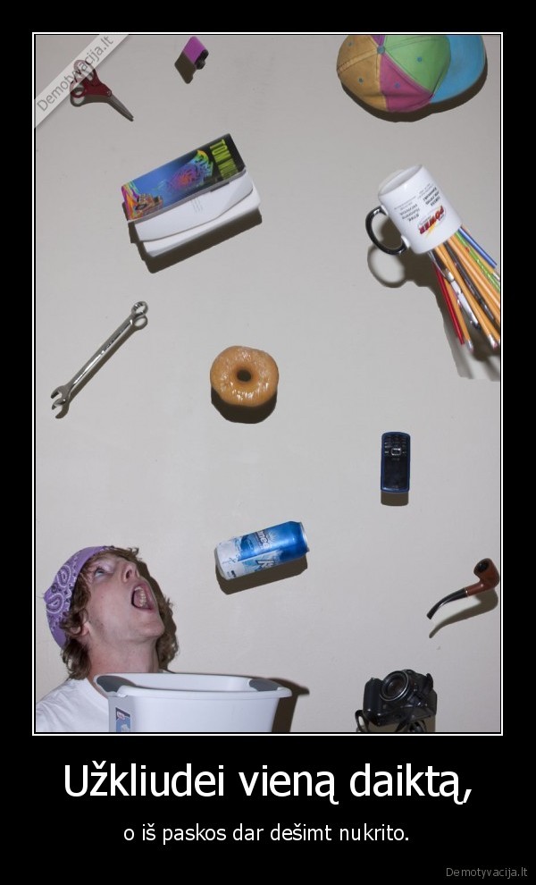 Užkliudei vieną daiktą,