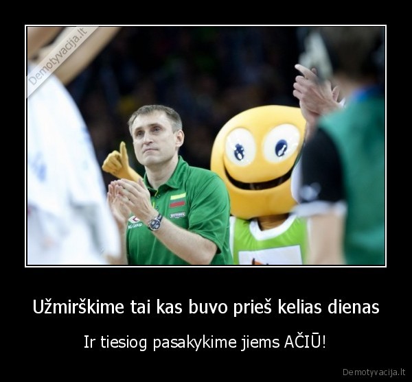 Užmirškime tai kas buvo prieš kelias dienas