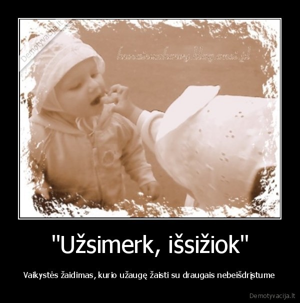 uzsimerkti,issizioti,vaikyste,zaidimas,draugai,uzaugti