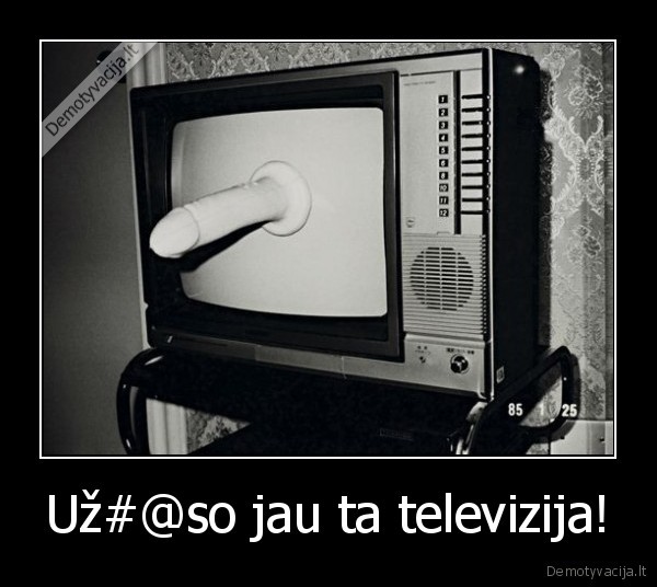 Už#@so jau ta televizija!